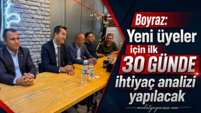 Boyraz: Yeni üyeler için ilk 30 günde ihtiyaç analizi yapılacak