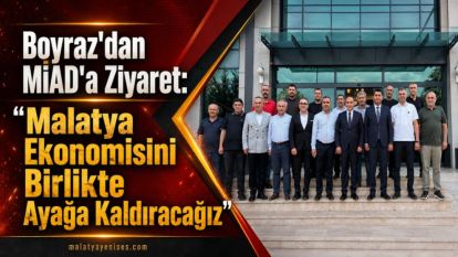 Boyraz'dan MİAD'a Ziyaret: “Malatya Ekonomisini Birlikte Ayağa Kaldıracağız”