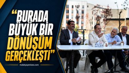 "Burada büyük bir dönüşüm gerçekleşti”