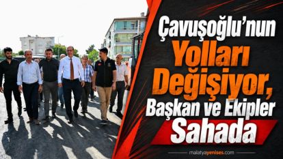  Çavuşoğlu'nun Yolları Değişiyor, Başkan ve Ekipler Sahada 