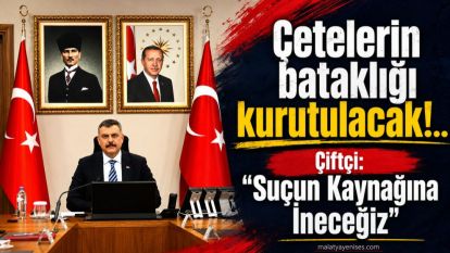 Çetelerin bataklığı kurutulacak!.. Çiftçi: "Suçun Kaynağına İneceğiz"
