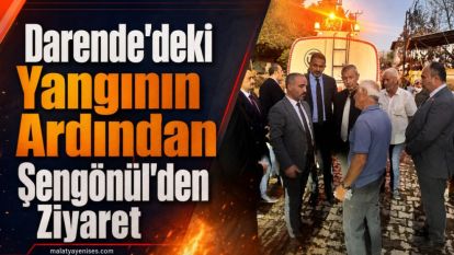 Darende'deki Yangının Ardından Şengönül'den Ziyaret