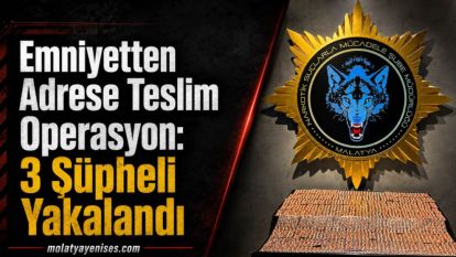 Emniyetten Adrese Teslim Operasyon: 3 Şüpheli Yakalandı