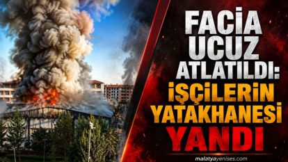 Facia Ucuz Atlatıldı: İşçilerin Yatakhanesi Yandı