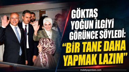 Göktaş yoğun ilgiyi görünce söyledi: “Bir tane daha yapmak lazım”