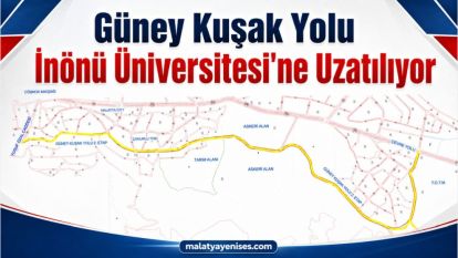 Güney Kuşak Yolu İnönü Üniversitesi'ne Uzatılıyor