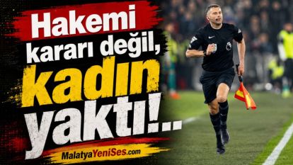 Hakemi kararı değil, kadın yaktı!..