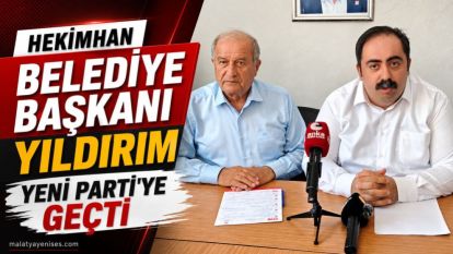 Hekimhan Belediye Başkanı Yıldırım Yeni Parti'ye Geçti 