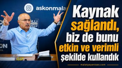“Kaynak sağlandı, biz de bunu etkin ve verimli şekilde kullandık”