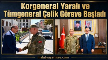 Korgeneral Yaralı ve Tümgeneral Çelik Göreve Başladı 