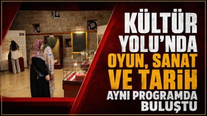 Kültür Yolu'nda oyun, sanat ve tarih aynı programda buluştu