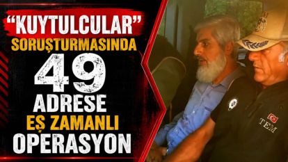 “Kuytulcular” soruşturmasında 49 adrese eş zamanlı operasyon