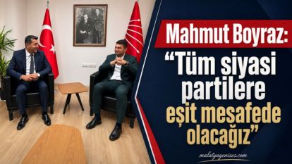 Mahmut Boyraz: Tüm siyasi partilere eşit mesafede olacağız