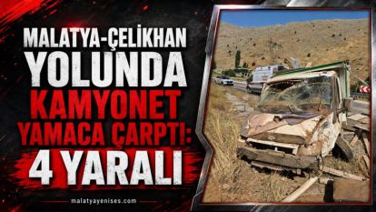 Malatya-Çelikhan yolunda kamyonet yamaca çarptı: 4 yaralı