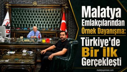 Malatya Emlakçılarından Örnek Dayanışma: Türkiye'de Bir İlk Gerçekleşti