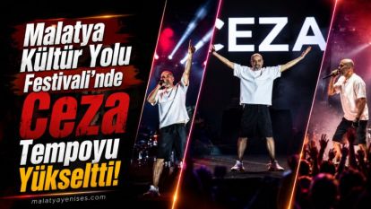 Malatya Kültür Yolu Festivali'nde Ceza Tempoyu Yükseltti!