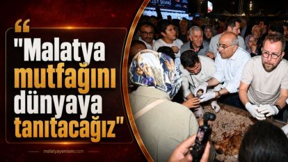 "Malatya mutfağını dünyaya tanıtacağız"