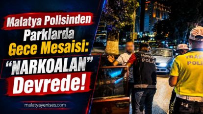 Malatya Polisinden Parklarda Gece Mesaisi: "NARKOALAN" Devrede!
