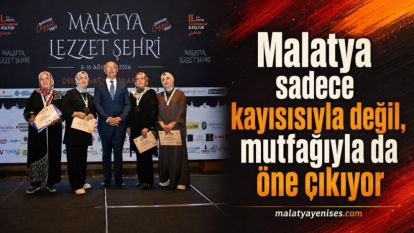 “Malatya sadece kayısısıyla değil, mutfağıyla da öne çıkıyor”