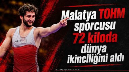 Malatya TOHM sporcusu 72 kiloda dünya ikinciliğini aldı