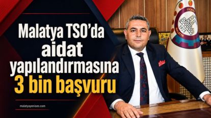 Malatya TSO'da aidat yapılandırmasına 3 bin başvuru