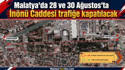 Malatya'da 28 ve 30 Ağustos'ta İnönü Caddesi trafiğe kapatılacak