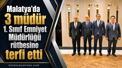 Malatya'da 3 müdür 1. Sınıf Emniyet Müdürlüğü rütbesine terfi etti