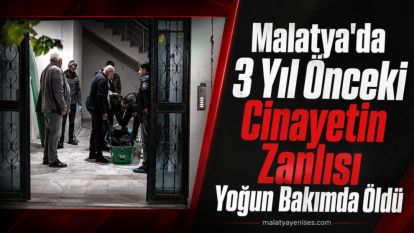 Malatya'da 3 Yıl Önceki Cinayetin Zanlısı Yoğun Bakımda Öldü