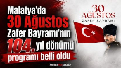 Malatya'da 30 Ağustos Zafer Bayramı'nın 104. yıl dönümü programı belli oldu