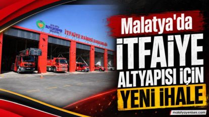 Malatya'da itfaiye altyapısı için yeni ihale