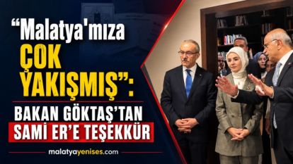 “Malatya'mıza çok yakışmış”: Bakan Göktaş'tan Sami Er'e teşekkür