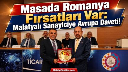 Masada Romanya Fırsatları Var: Malatyalı Sanayiciye Avrupa Daveti!