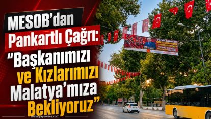MESOB'dan Pankartlı Çağrı: "Başkanımızı ve Kızlarımızı Malatya'mıza Bekliyoruz"