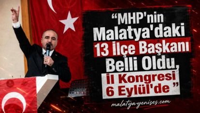MHP'nin Malatya'daki 13 İlçe Başkanı Belli Oldu, İl Kongresi 6 Eylül'de 