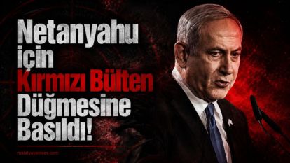 Netanyahu İçin Kırmızı Bülten Düğmesine Basıldı!