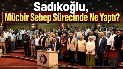 Sadıkoğlu, Mücbir Sebep Sürecinde Ne Yaptı? 
