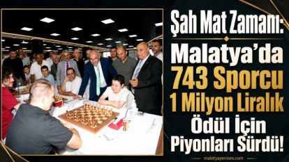 Şah Mat Zamanı: Malatya'da 743 Sporcu 1 Milyon Liralık Ödül İçin Piyonları Sürdü!