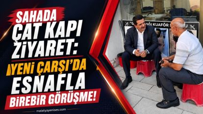 Sahada Çat Kapı Ziyaret: Yeni Çarşı'da Esnafla Birebir Görüşme!