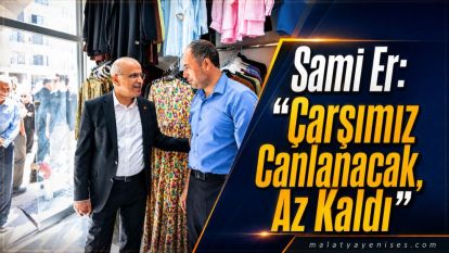 Sami Er: “Çarşımız Canlanacak, Az Kaldı”