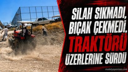 Silah Sıkmadı, Bıçak Çekmedi, Traktörü Üzerlerine Sürdü