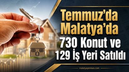 Temmuz'da Malatya'da 730 Konut ve 129 İş Yeri Satıldı