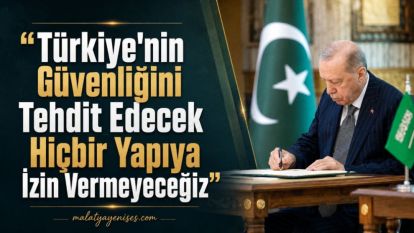 “Türkiye'nin Güvenliğini Tehdit Edecek Hiçbir Yapıya İzin Vermeyeceğiz”