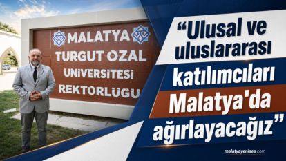 “Ulusal ve uluslararası katılımcıları Malatya'da ağırlayacağız”