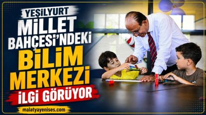 Yeşilyurt Millet Bahçesi'ndeki Bilim Merkezi İlgi Görüyor