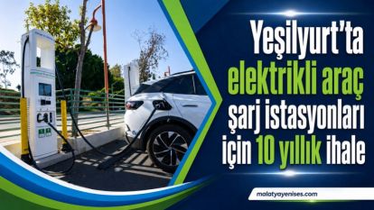 Yeşilyurt'ta elektrikli araç şarj istasyonları için 10 yıllık ihale