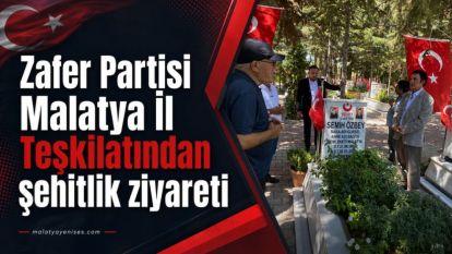 Zafer Partisi Malatya İl Teşkilatından şehitlik ziyareti