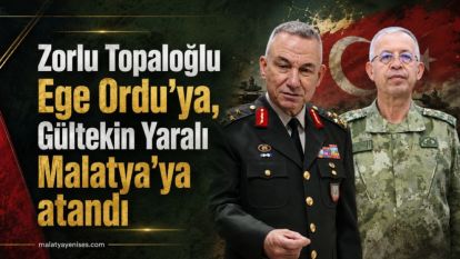 Zorlu Topaloğlu Ege Ordu'ya, Gültekin Yaralı Malatya'ya atandı