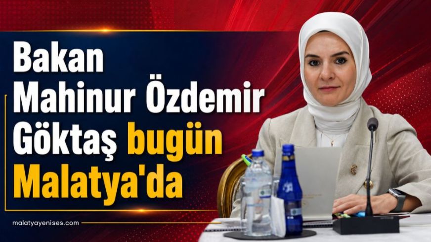Bakan Mahinur Özdemir Göktaş bugün Malatya'da