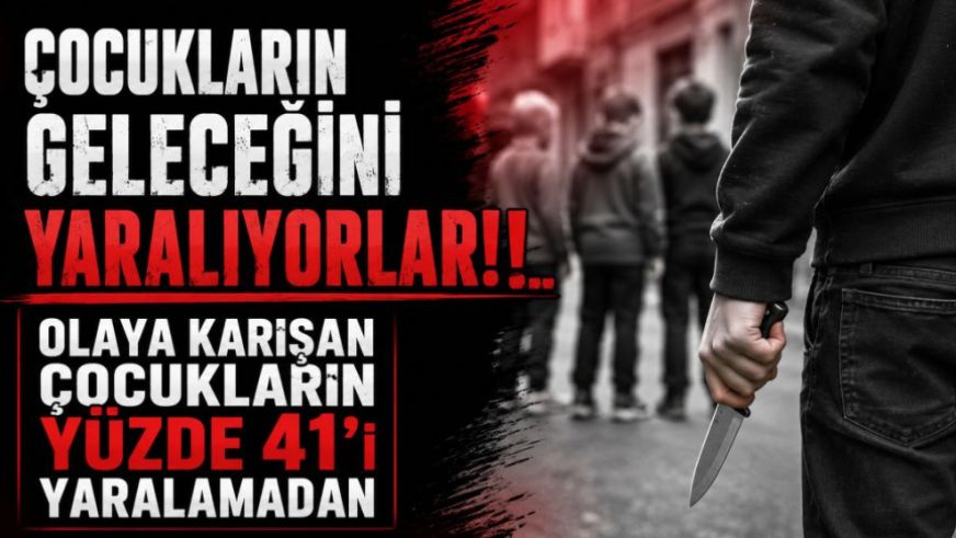 Çocukların Geleceğini Yaralıyorlar!...Olaya Karışan Çocukların Yüzde 41'i  Yaralamadan
