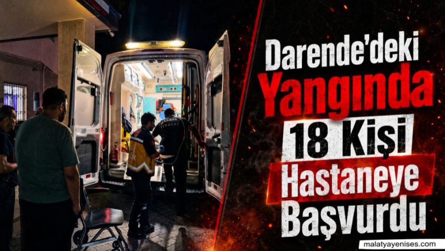Darende'deki Yangında 18 Kişi Hastaneye Başvurdu